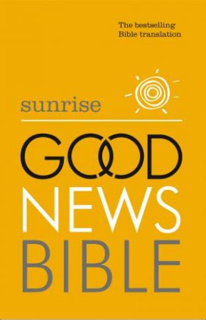 Sunrise Good News Bible (GNB): The Bestselling Bible Translation by Various