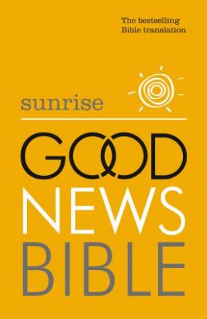 Sunrise Good News Bible: (GNB) by Various