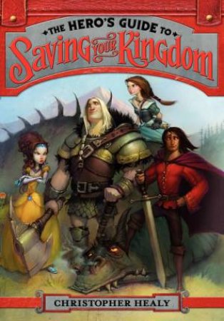 The Hero's Guide To Saving Your Kingdom 01 by Christopher Healy