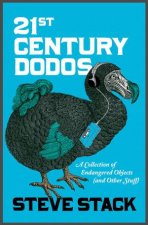 21st Century Dodos A Collection Of Endangered Objects And Other Stuff