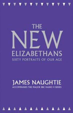 The New Elizabethans: 60 People Who have Defined the Queen's Reign by James Naughtie