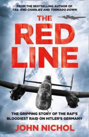 The Red Line: The Gripping Account Of The RAF's Bloodiest Raid OnHitler's Germany by John Nichol