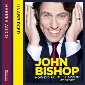 How Did All This Happen? [Unabridged Edition] by John Bishop