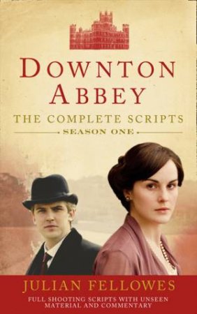 Downton Abbey: Series One Scripts by Julian Fellowes