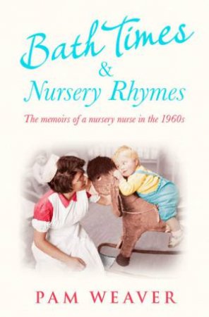 Bath Times and Nursery Rhymes by Pam Weaver