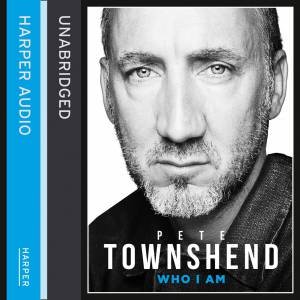 Pete Townshend: Who I Am [unabridged Edition] by None