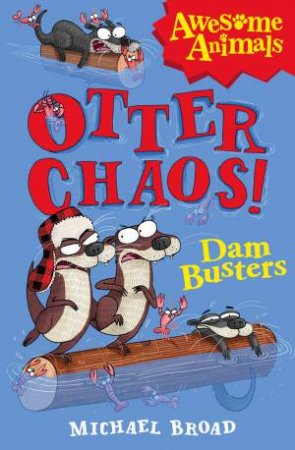 Otter Chaos: The Dam Busters by Michael Broad