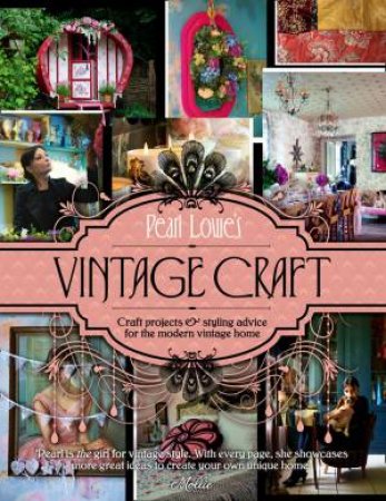 Pearl Lowe's Vintage Craft: 50 Craft Projects and Home Styling Advice by Pearl Lowe