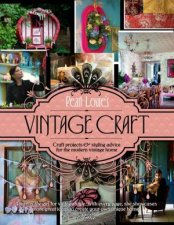 Pearl Lowes Vintage Craft 50 Craft Projects and Home Styling Advice