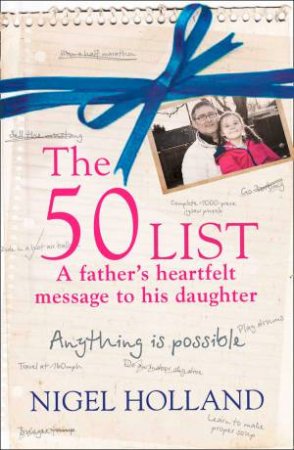 The 50 List: A Father's Heartfelt Message to his Daughter: Anything IsPossible by Nigel Holland