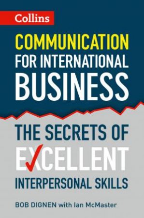 Communication for International Business: The Secrets of ExcellentInterpersonal Skills by Bob Dignen & Ian McMaster