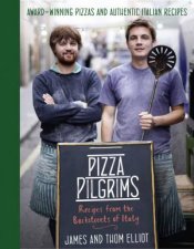Pizza Pilgrims Cookery Recipes from the Backstreets of Italy