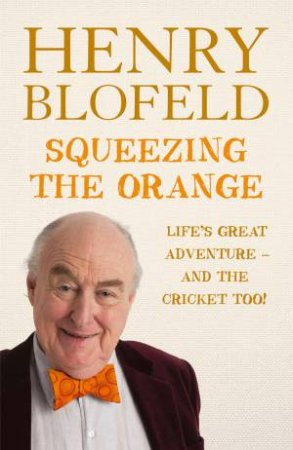 Squeezing the Orange by Henry Blofeld