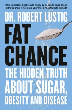 Fat Chance: The Hidden Truth by Robert Lustig