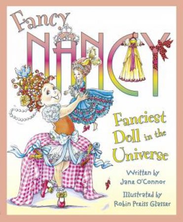 Fancy Nancy: Fanciest Doll In The Universe by Jane O'Connor