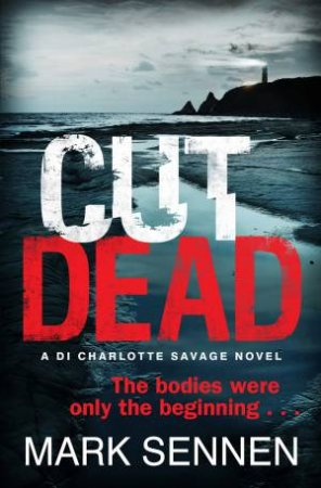 Cut Dead: A DI Charlotte Savage Novel by Mark Sennen