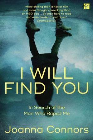 I Will Find You: In Search Of The Man Who Raped Me by Joanna Connors