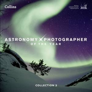 Astronomy Photographer of the Year: Collection 2 by Royal Greenwich Observatory