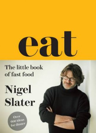 Eat: The Little Book of Fast Food by Nigel Slater