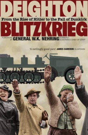 Blitzkrieg: From the Rise of Hitler to the Fall of Dunkirk by Len Deighton