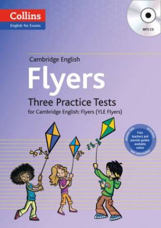 Cambridge English: Flyers: Three Practice Tests For Cambridge English (YLE Flyers) by Various