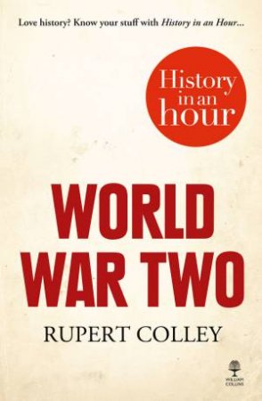 World War Two: History in an Hour by Rupert Colley