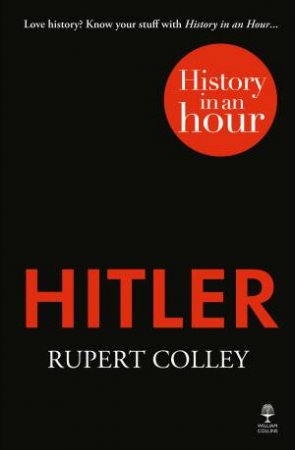 Hitler: History in an Hour by Rupert Colley