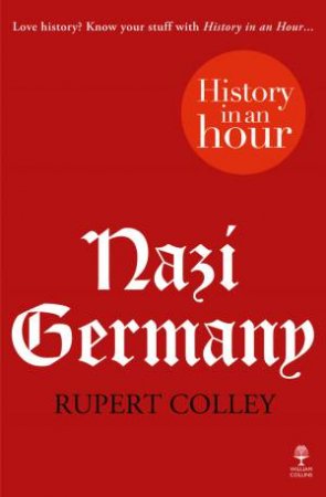 Nazi Germany: History in an Hour by Rupert Colley