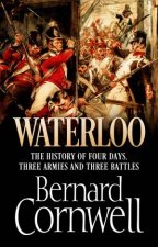 Waterloo The History of Four Days Three Armies and Three Battles