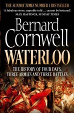 The Battle of Waterloo The True Story of Four Days Three Armies and Three Battles