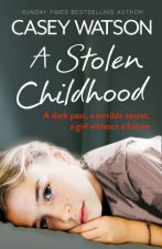 A Stolen Childhood A Dark Past a Terrible Secret a Girl Without a Future