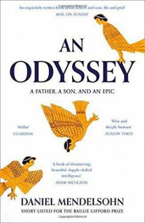 An Odyssey: A Father, A Son And An Epic by Daniel Mendelsohn