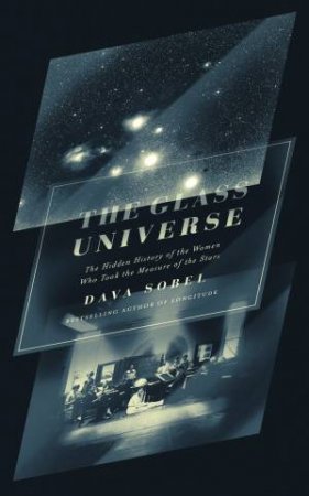 The Glass Universe: The Hidden History Of The Women Who Took The Measure Of The Stars by Dava Sobel