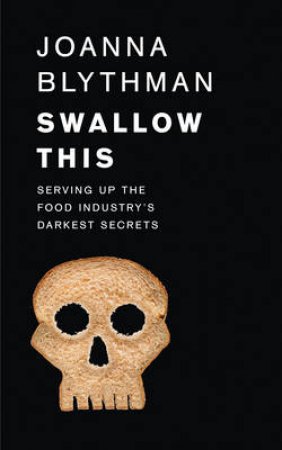 Swallow This: What the Food Industry Wants You to Eat by Joanna Blythman