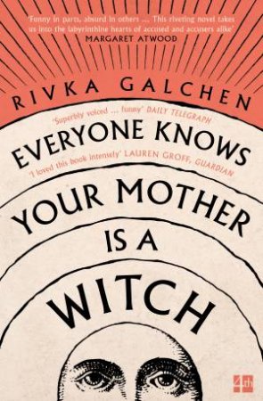 Everyone Knows Your Mother Is A Witch by Rivka Galchen