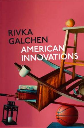 American Innovations by Rivka Galchen