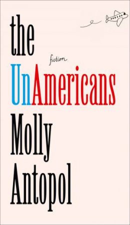 The Unamericans by Molly Antopol