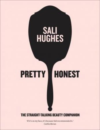 Pretty Honest: The Straight-Talking Beauty Companion by Sali Hughes