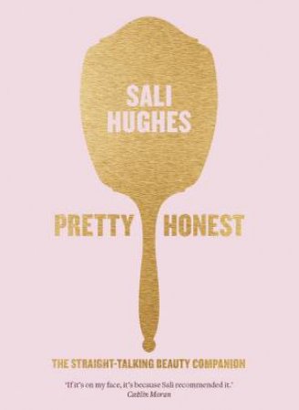 Pretty Honest: The Straight-Talking Beauty Companion by Sali Hughes