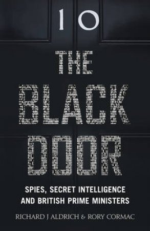 The Black Door: Secret Intelligence and 10 Downing Street by Richard Aldrich