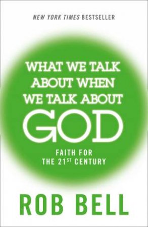 What We Talk About When We Talk About God by Rob Bell