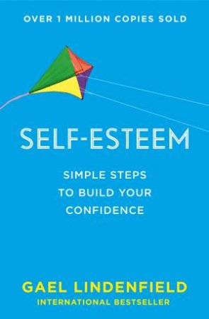 Self Esteem: Simple Steps To Develop Self-Worth and Heal Emotional Wounds by Gael Lindenfield