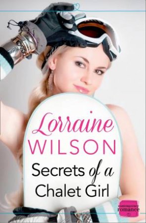 Secrets of a Chalet Girl: A Novella: by Lorraine Wilson