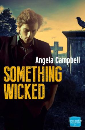 Something Wicked: HarperImpulse Romantic Suspense by Angela Campbell