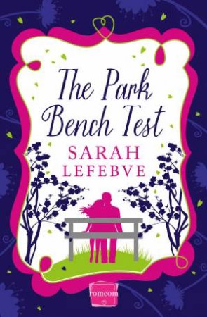 The Park Bench Test: HarperImpulse Contemporary Romance by Sarah Lefebve