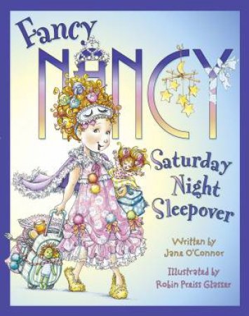 Fancy Nancy: Saturday Night Sleepover by Jane O'Connor