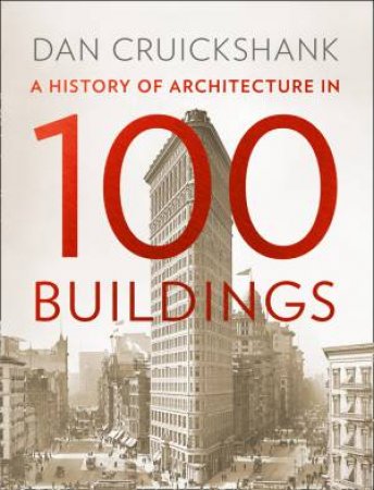 History in 100s: History of Architecture in 100 Buildings by Dan Cruickshank