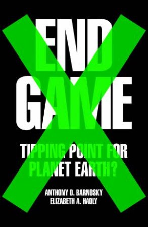 End Game: Tipping Point For Planet Earth? by Elizabeth Hadly