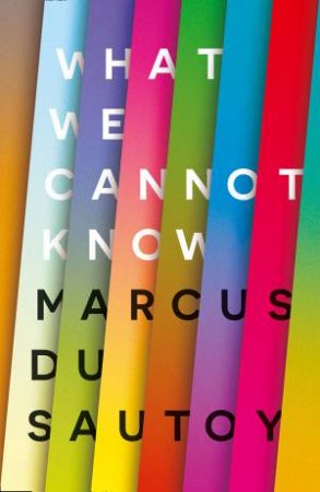 What We Cannot Know by Marcus Du Sautoy