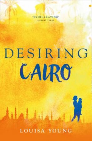 Desiring Cairo by Louisa Young